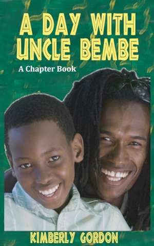 A Day with Uncle Bembe de Kimberly J Gordon