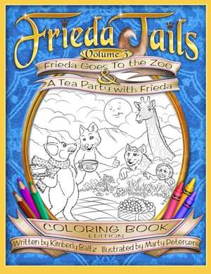 FriedaTails Coloring Book Volume 3: Frieda Goes to the Zoo & A Tea Party with Frieda de Kimberly Baltz