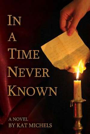 In a Time Never Known de Kat Michels