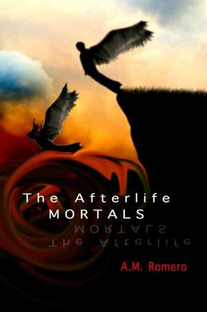 The Afterlife Mortals de A. M. Romero