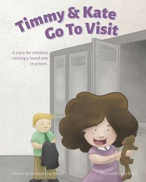 Timmy & Kate Go To Visit: A story for children visiting a loved one in prison. de Christiane Joy Allison