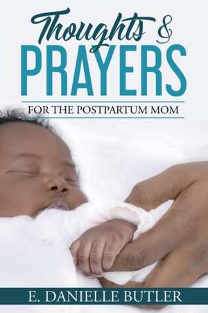 Thoughts & Prayers for the Postpartum Mom de E. Danielle Butler