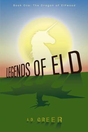 Legends of Eld: The Dragon of Elfwood de A. D. Greer