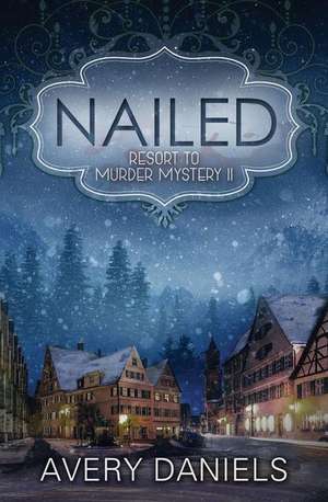 Nailed: Resort to Murder Mystery II de Avery Daniels