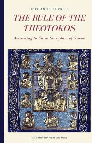 The Rule of the Theotokos According to Saint Seraphim of Sarov de Hope and Life Press