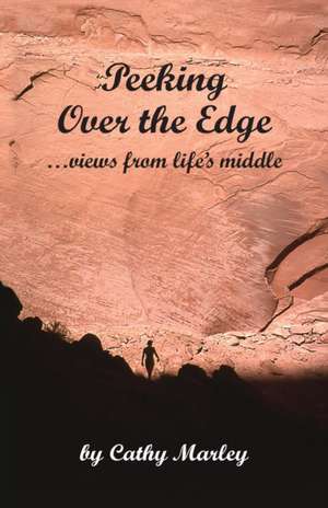 Peeking Over the Edge ... views from life's middle, 2nd Edition de Cathy Marley