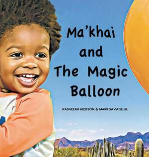 Ma'khai and The Magic Balloon de Kasheera L Hickson