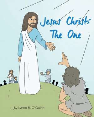 Jesus Christ: The One de Lynne R. O'Quinn