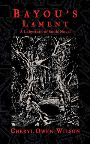 Bayou's Lament: A Labyrinth of Souls Novel de Cheryl Owen-Wilson