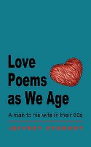 Love Poems as We Age de Jeffrey Zygmont