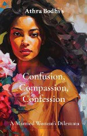 Confusion, Compassion, Confession de Athra Bodhi