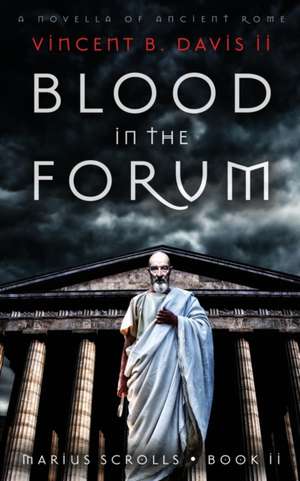 Blood in the Forum: A Novella of Ancient Rome de Vincent B. Davis