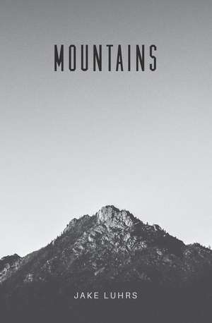 Mountains: 25 Devotionals with Jake Luhrs de Jake Luhrs