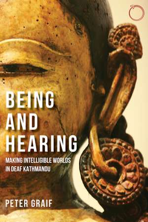 Being and Hearing: Making Intelligible Worlds in Deaf Kathmandu de Peter Graif