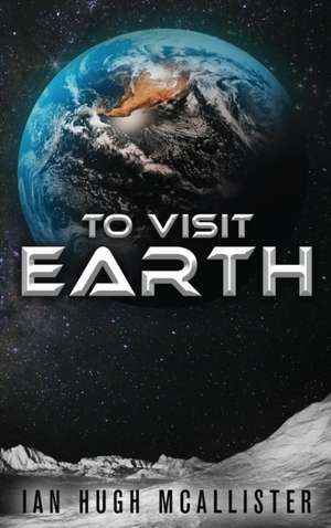 To Visit Earth de Ian Hugh McAllister