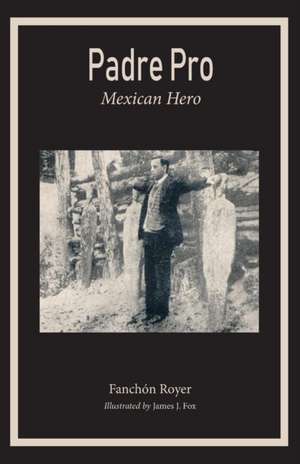 Padre Pro: Mexican Hero de Franchon Royer