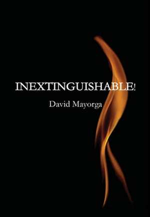 INEXTINGUISHABLE! de David Mayorga