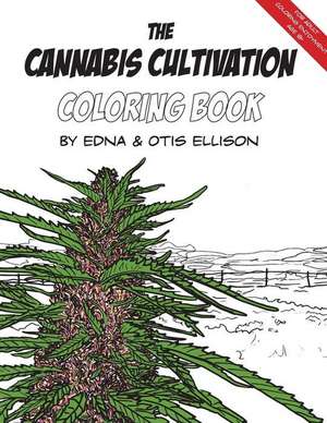 The Cannabis Cultivation Coloring Book de Edna Ellison