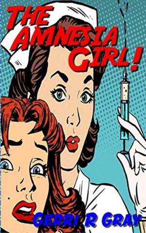 The Amnesia Girl! de Gerri R Gray