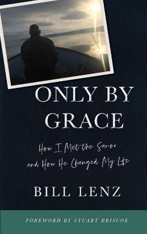 ONLY BY GRACE de William Lenz