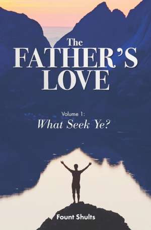 The Father's Love: What Seek Ye? de Fount Shults