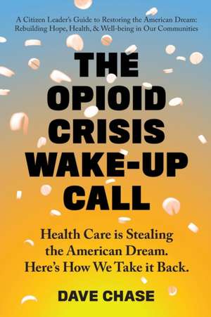 The Opioid Crisis Wake-Up Call de Dave Chase