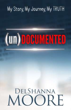 undocumented: My Story, My Journey, MY TRUTH de Kathy Howard