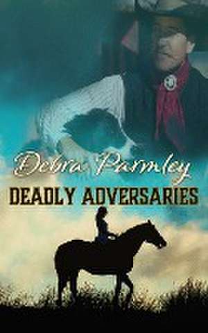 Deadly Adversaries de Debra Parmley