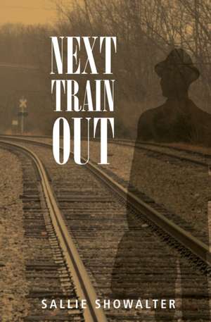 Next Train Out de Sallie Showalter