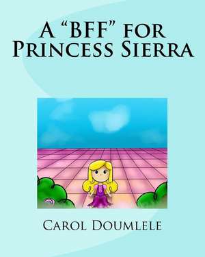 A BFF for Princess Sierra de Carol Doumlele