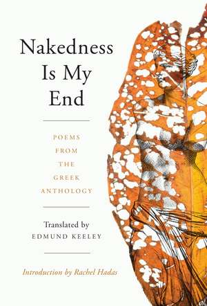 Nakedness Is My End: Poems from the Greek Anthology de Edmund Keeley