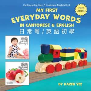 My First Everyday Words in Cantonese and English de Karen Yee