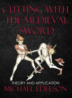 Cutting with the Medieval Sword de Michael Edelson