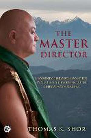 The Master Director: A Journey through Politics, Doubt and Devotion with a Himalayan Master de Thomas K. K. Shor