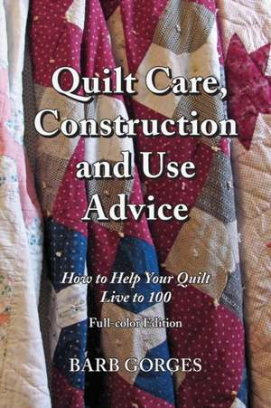 Quilt Care, Construction and Use Advice de Barb Gorges