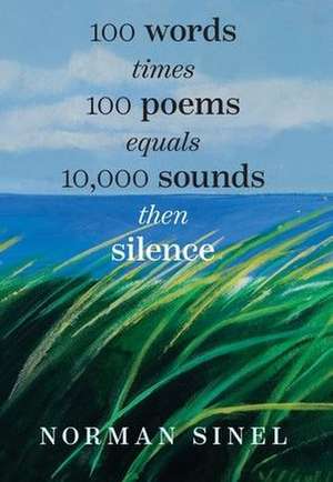 100 words time 100 poems equals 10,000 sounds then silence de Norman M Sinel