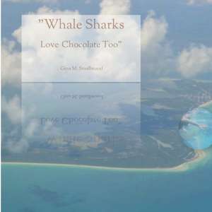 Whale Sharks Love Chocolate Too de Gina M. Smallwood