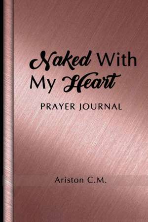 Naked With My Heart Prayer Journal de Ariston Y. Murphy