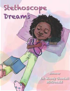 Stethoscope Dreams de Wendy Goodall McDonald