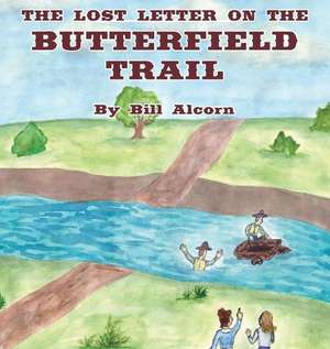 The Lost Letter on the Butterfield Trail de Bill Alcorn