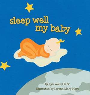 Sleep Well My Baby de Lyn Wells Clark