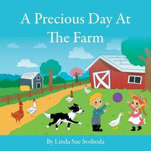 A Precious Day At The Farm de Linda Sue Svoboda