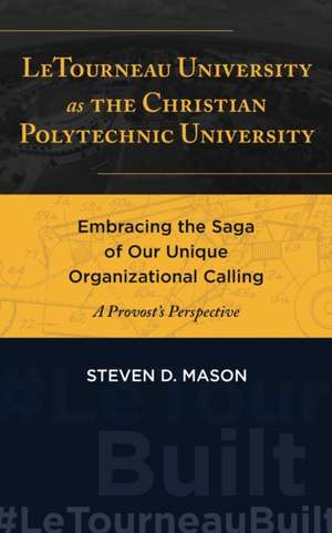 LeTourneau University as the Christian Polytechnic University de Steven D. Mason