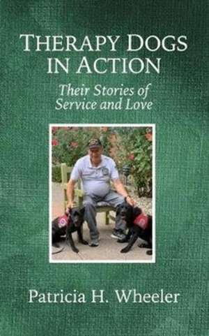 Therapy Dogs in Action de Patricia H. Wheeler