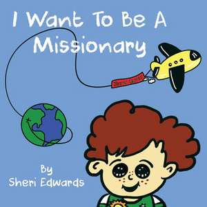 I Want To Be A Missionary de Sheri Edwards