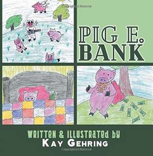 Pig E. Bank de Kay Gehring