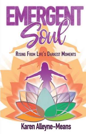 Emergent Soul: Rising from Life's Darkest Moments de Karen Alleyne-Means