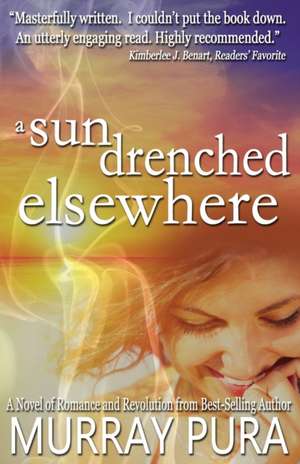 A Sun Drenched Elsewhere de Murray Pura