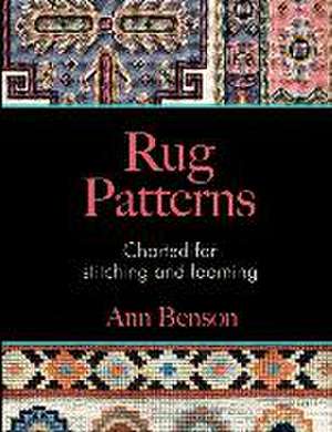 Rug Patterns Charted for Stitching and Looming de Ann Benson