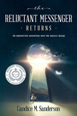 The Reluctant Messenger Returns: An Unexpected Adventure into the Angelic Realm de Candice M. Sanderson